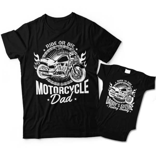 http://www.dadstore.com/Shared/Images/Product/Motorcycle-Dad-and-Daddy-s-Future-Riding-Buddy-Matching-Father-and-Son-Shirts/ride-or-die-combo-shirt.jpg